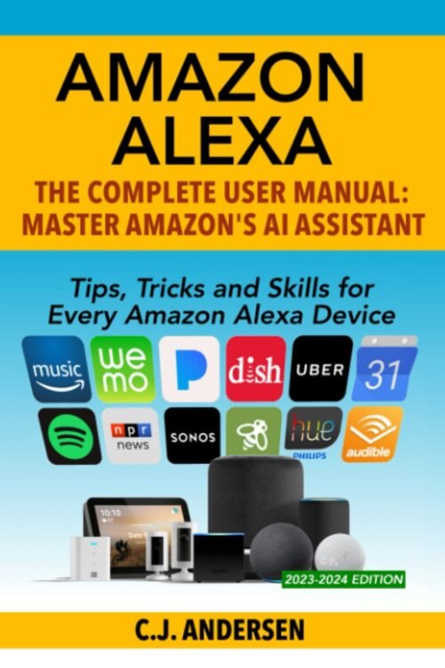 Amazon Alexa: Das komplette Benutzerhandbuch – Tipps, Tricks und Fähigkeiten für jedes Amazon Alexa -Gerät (Alexa Amazon Echo, Band 2020)